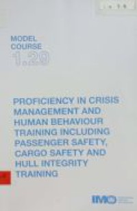 Model Course 1.29 : Profiency In Crisis Management And Human Behaviour Training Including Passenger Safety, Cargo Safety And Hull Integrity Training