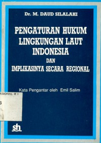 Pengaturan Hukum Lingkungan Laut Indonesia dan Implikasinya Secara Regional