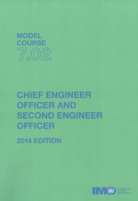 Model Course 7.02 : Chief Engineer Officer and Second Engineer Officer 2014 Edition