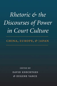 Rhetoric and the Discourses of Power in Court Culture : China, Europe, and Japan