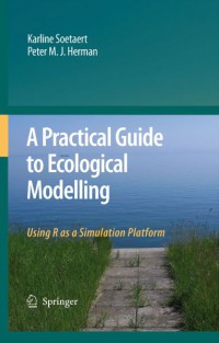 A Practical Guide To Ecological Modelling : Using R As A Simulation Platform