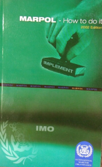 MARPOL - How to do it : manual on the practical implications of ratifying, implementing and enforcing MARPOL 73/78 2002 Ed