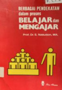 Berbagai Pendekatan Dalam Proses : Belajar dan Mengajar