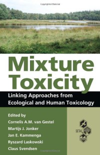 Mixture Toxicity : Linking Approaches from Ecological and Human Toxicology (Society of Environmental Toxicology and Chemistry (Setac)