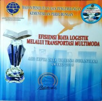 Efisiensi Biaya Logistik Melalui Transportasi Multimoda : Adi Cipta Tata Wahana Nusantara Award, Lomba Penelitian Transportasi Tingkat Nasional Tahun 2015