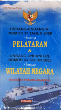 Undang - Undang RI Nomor 17 Tahun 2008 Tentang Pelayaran & Undang- Undang RI Nomor 43 Tahun 2008 Tentang Wilayah Negara Beserta Penjelasannya