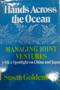 Hands Across the Ocean : Managing Joint Ventures with a Spotlight on China and Japan