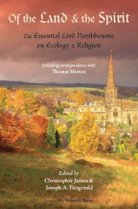 Of the Land and the Spirit : The Essential Lord Northbourne on Ecology and Religion (Library of Perennial Philosophy)