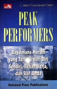 Peak Performance : Raih Yang Terbaik Dari Diri Sendiri, Rekan Kerja, Dan Staf Anda