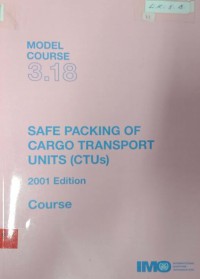 Model Course 3.18 : Safe Packing of Cargo Transport Units (CTUs) Course 2001 Edition