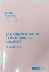 Model Course 3.13 : SAR Administration (IAMSAR MANUAL, Volume I) 2014 Edition