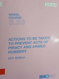 Model Course 3.23 : Action To Be Taken To Prevent Acts Of Piracy And Armed Robbery 2011 Edition