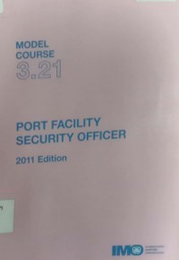 Model Course 3.21 : Port Facility Security Officer 2011 Edition