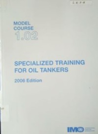 Model Course 1.02 : Specialized Training for Oil Tankers 2006 Edition