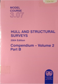 Model Course 3.07 : Hull and Structural Surveys (2004 edition) Compedium - Volume 2 Parts B