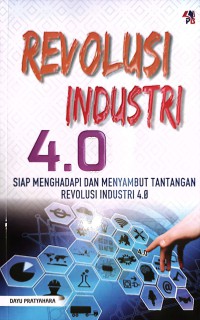 Revolusi Industri 4.0 : Siap Menghadapi Dan Menyambut Tantangan Revolusi Industri 4.0