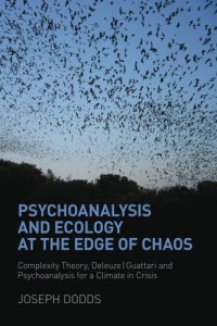 Psychoanalysis and Ecology at the Edge of Chaos : Complexity Theory, Deleuze,Guattari and Psychoanalysis for a Climate in Crisis