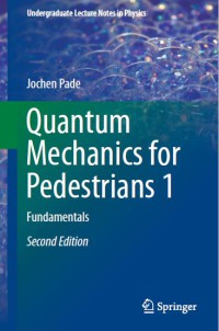 Quantum Mechanics for Pedestrians 1 : Fundamentals