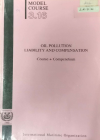 Model Course 3.16 : Oil Pollution Liabilty and Compensation Course + Compendium