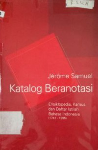 Katalog Beranotasi : ensiklopedia, kamus, dan daftar istilah bahasa Indonesia, 1741-1995