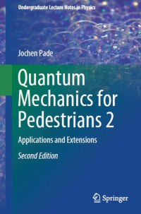 Quantum Mechanics for Pedestrians 2 : Applications and Extensions