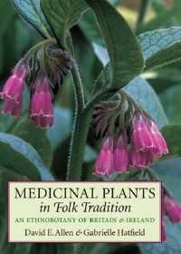 Medicinal Plants In Folk Tradition An Ethnobotany Of Britain And Ireland