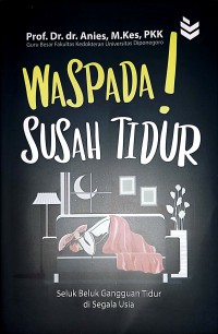 Waspada! Susah Tidur : Seluk Beluk Gangguan Tidur Di Segala Usia