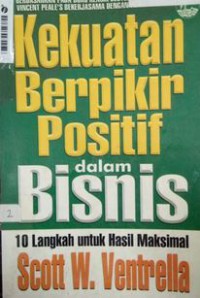 Kekuatan Berpikir Positif Dalam Bisnis : 10 Strategi Mendapatkan Hasil Maksimal