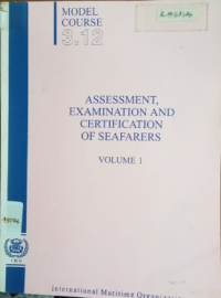 Model Course 3.12 : Assessment Examination and Certification of Seafarers : Volume 1