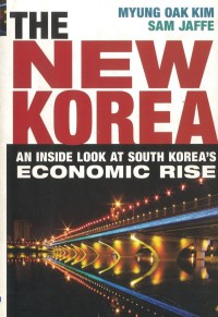 The new Korea : an inside look at South Korea’s economic rise