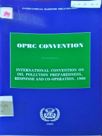 OPRC Convention : International Convention on Oil Pollution Preparedness, Response and Co-operation, 1990