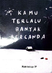 Kamu Terlalu Banyak Bercanda