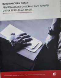 Buku Panduan Dosen : Pembelajaran Pendidikan Anti Korupsi Untuk Perguruan Tinggi