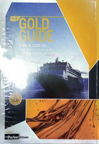 The Gold Guide Fuel And Lube Oil : The Complete Manual For The Marine Industry