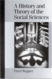 A History and Theory of the Social Sciences : Not All That Is Solid Melts into Air