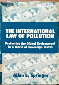 The International Law of Pollution : Protecting the global environment in a world of sovereign states