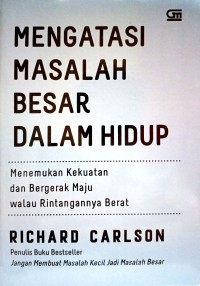 Mengatasi Masalah Besar Dalam Hidup : Menemukan Kekuatan Dan Bergerak Maju Walau Rintangannya Berat