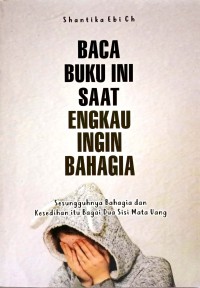 Baca Buku Ini Saat Engkau Ingin Bahagia : Sesungguhnya Bahagia Dan Kesedihan Itu Bagai Dua Sisi Mata Uang