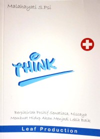 Think + : Berpikirlah Positif Senantiasa, Niscaya Membuat Hidup Akan Menjadi Lebih Baik