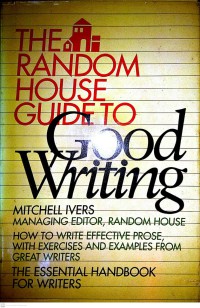 The Random House Guide To good Writing