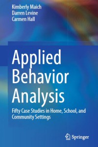 Applied Behavior Analysis : Fifty Case Studies in Home, School, and Community Settings