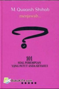 M. Quraish Shihab Menjawab : 101 Soal Perempuan yang Patut Anda Ketahui