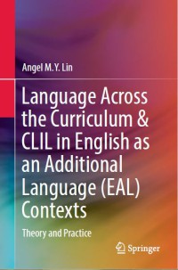 Language Across the Curriculum & CLIL in English as an Additional Language (EAL) Contexts : Theory and Practice