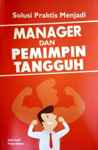 Solusi Praktis Menjadi Manager Dan Pemimpin Tangguh