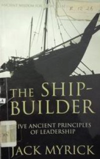 The Ship-Builder Five Ancient Principles of Leadership