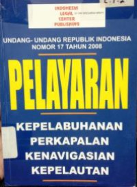 Undang-undang Republik Indonesia Nomor 17 Tahun 2008 Pelayaran Kepelabuhanan Perkapalan Kenavigasian Kepelautan