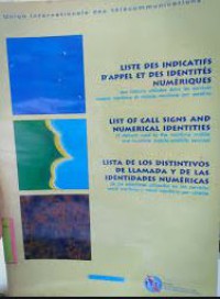 Liste des indicatifs d'appel et des identités numériques des stations utilisées dans les services mobile maritime et mobile maritime par satellite = : List of call signs and numerical identites of stations used by the maritime mobile and maritime mobile-satellite services = Lista de los distintivos de llamada y de las identidades numericas de las estaciones utilizadas en los servicios movil maritimo y movil maritimo por satelite