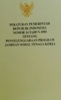 Peraturan Pemerintah Republik Indonesia Nomor 14 Tahun 1993 Tentang Penyelenggaraan Program Jaminan Sosial Tenaga Kerja