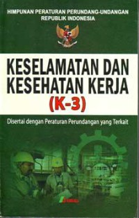 Himpunan Peraturan Perundang-Undangan Republik Indonesia: Keselamatan dan Kesehatan Kerja