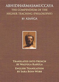 The Compendium or the Higher Teachng Abhidharmasamuccaya The Compendium of the Higher Teaching, Philosophy.